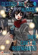 Book cover of Destroy All Humans. They Can't Be Regenerated. a Magic: The Gathering Manga, Vol. 4 by Ise, Katsura