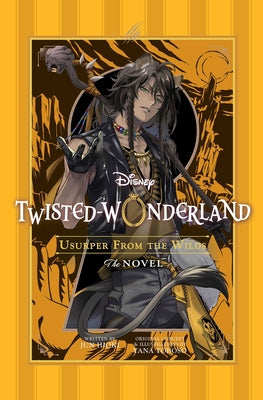Book cover of Disney Twisted-Wonderland: Usurper from the Wilds: The Novel by Toboso, Yana