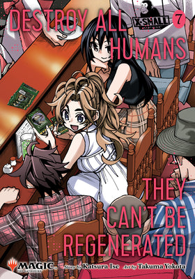 Book cover of Destroy All Humans. They Can't Be Regenerated. a Magic: The Gathering Manga, Vol. 7: Limited Edition Magic: The Gathering Card Included in First Print by Ise, Katsura