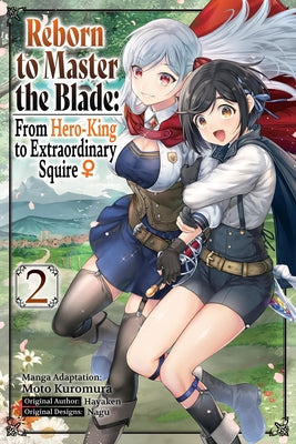 Book cover of Reborn to Master the Blade: From Hero-King to Extraordinary Squire, Vol. 2 (Manga) by Hayaken