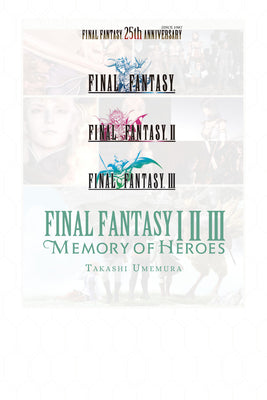 Book cover of Final Fantasy I * II * III: Memory of Heroes by Umemura, Takashi