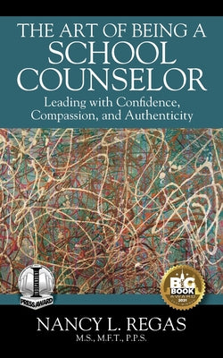 The Art of Being a School Counselor: Leading with Confidence, Compassion & Authenticity by Nancy L. Regas book cover