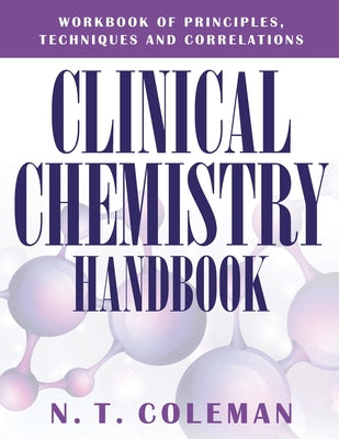 Clinical Chemistry Handbook: Workbook of Principles, Techniques and Correlations by N. T. Coleman book cover