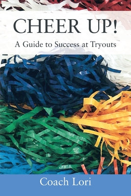 CHEER UP! A Guide to Success at Tryouts by Coach Lori book cover