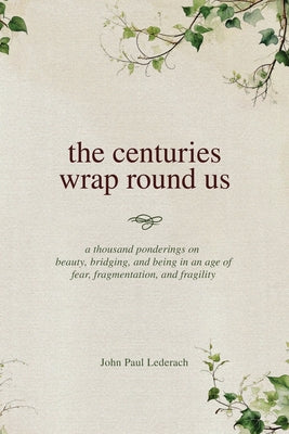 Book cover of The centuries wrap round us by Lederach, John Paul