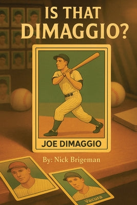 Is That DiMaggio? Friendship, Baseball and the Magic that Changed the Game by Nick Brigeman book cover