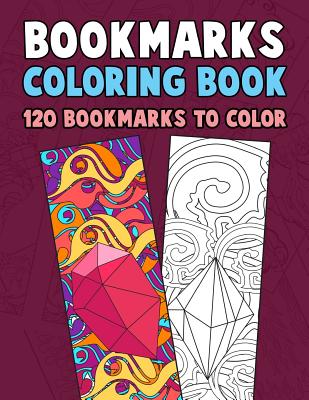 Bookmarks Coloring Book: 120 Bookmarks to Color: Coloring Activity Book for Kids, Adults and Seniors Who Love Reading by Annie Clemens book cover
