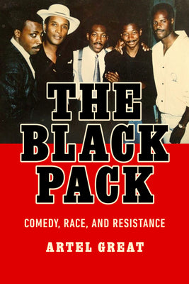 Book cover of The Black Pack: Comedy, Race, and Resistance by Great, Artel