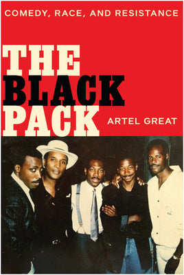 Book cover of The Black Pack: Comedy, Race, and Resistance by Great, Artel