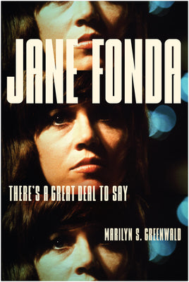 Jane Fonda: There's a Great Deal to Say by Greenwald, Marilyn S. book cover