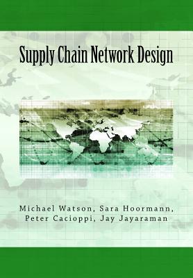Supply Chain Network Design: Understanding the Optimization behind Supply Chain Design Projects by Sara Hoormann book cover