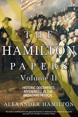 Book cover of The Hamilton Papers: Volume 2: Historic Documents Referenced in the Broadway Musical by Hamilton, Alexander