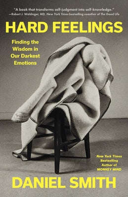 Book cover of Hard Feelings: Finding the Wisdom in Our Darkest Emotions by Smith, Daniel