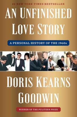 Book cover of An Unfinished Love Story: A Personal History of the 1960s by Goodwin, Doris Kearns