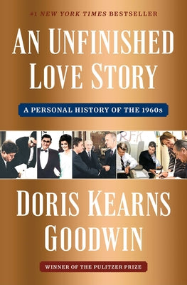 An Unfinished Love Story: A Personal History of the 1960s by Goodwin, Doris Kearns book cover