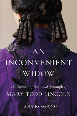 An Inconvenient Widow: The Torment, Trial, and Triumph of Mary Todd Lincoln by Romano, Lois book cover