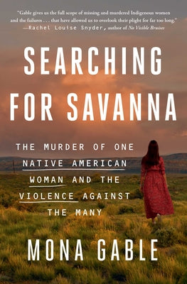 Book cover of Searching for Savanna: The Murder of One Native American Woman and the Violence Against the Many by Gable, Mona