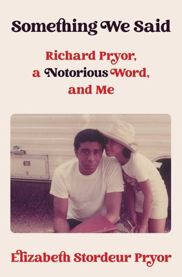 Something We Said: Richard Pryor, a Notorious Word, and Me by Pryor, Elizabeth Stordeur book cover