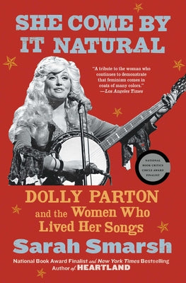 She Come by It Natural: Dolly Parton and the Women Who Lived Her Songs by Smarsh, Sarah book cover