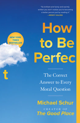 How to Be Perfect: The Correct Answer to Every Moral Question by Schur, Michael book cover