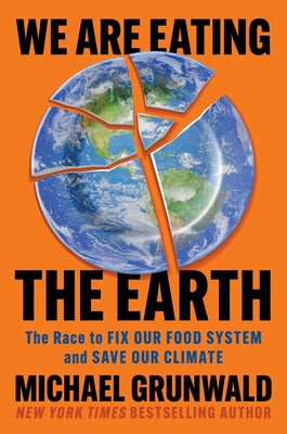 Book cover of We Are Eating the Earth: The Race to Fix Our Food System and Save Our Climate by Grunwald, Michael