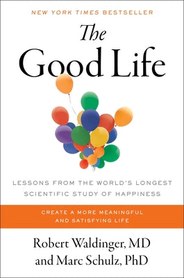 The Good Life: Lessons from the World's Longest Scientific Study of Happiness by Robert Waldinger book cover