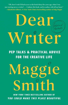 Book cover of Dear Writer: Pep Talks & Practical Advice for the Creative Life by Smith, Maggie