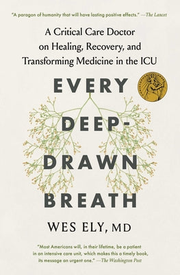 Every Deep-Drawn Breath: A Critical Care Doctor on Healing, Recovery, and Transforming Medicine in the ICU by Wes Ely book cover