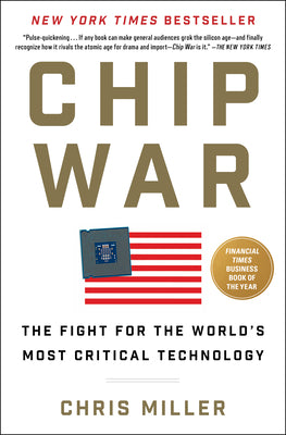 Book cover of Chip War: The Fight for the World's Most Critical Technology by Miller, Chris