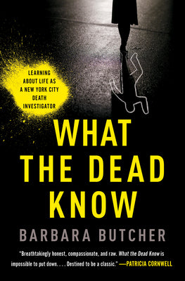 What the Dead Know: Learning about Life as a New York City Death Investigator by Barbara Butcher book cover