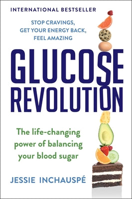 Glucose Revolution: The Life-Changing Power of Balancing Your Blood Sugar by Inchauspe, Jessie book cover