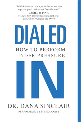 Dialed in: How to Perform Under Pressure by Dana Sinclair book cover