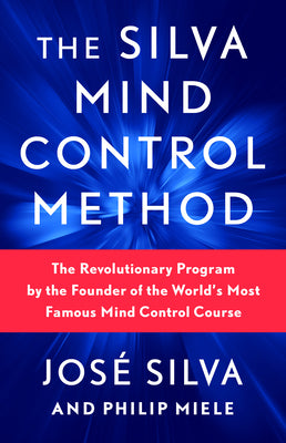 The Silva Mind Control Method: The Revolutionary Program by the Founder of the World's Most Famous Mind Control Course by Silva, Jos book cover