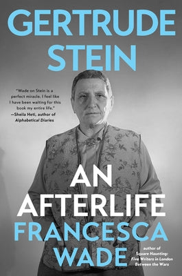 Book cover of Gertrude Stein: An Afterlife by Wade, Francesca