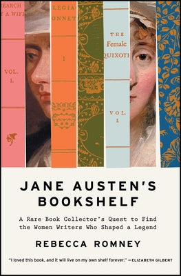 Book cover of Jane Austen's Bookshelf: A Rare Book Collector's Quest to Find the Women Writers Who Shaped a Legend by Romney, Rebecca