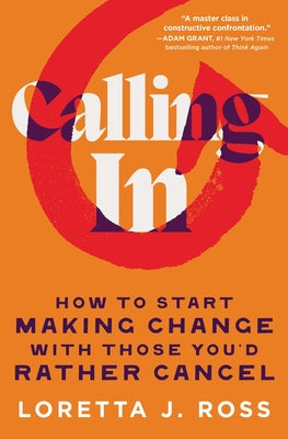 Calling in: How to Start Making Change with Those You'd Rather Cancel by Ross, Loretta J. book cover