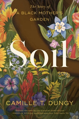 Soil: The Story of a Black Mother's Garden by Dungy, Camille T. book cover