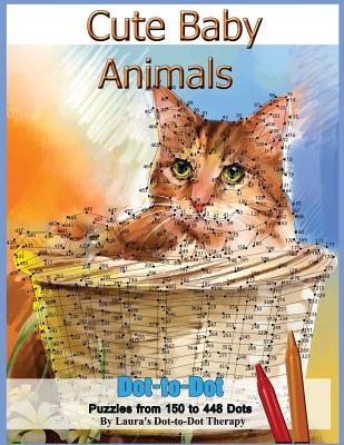 Cute Baby Animals - Dot-to-Dot Puzzles from 150-448 Dots by Laura's Dot to Dot Therapy book cover