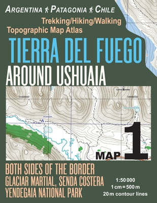 Tierra Del Fuego Around Ushuaia Map 1 Both Sides of the Border Argentina Patagonia Chile Yendegaia National Park Trekking/Hiking/Walking Topographic M by Sergio Mazitto book cover