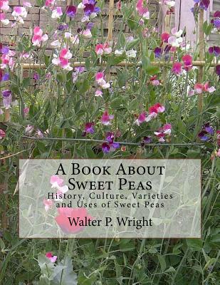 Book cover of A Book About Sweet Peas: History, Culture, Varieties and Uses of Sweet Peas by Chambers, Roger