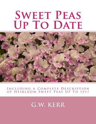 Book cover of Sweet Peas Up To Date: Including a Complete Description of Heirloom Sweet Peas Up To 1917 by Chambers, Roger