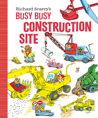 Book cover of Richard Scarry's Busy Busy Construction Site by Scarry, Richard