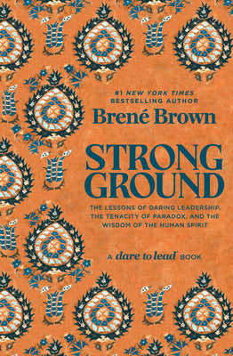 Book cover of Strong Ground: The Lessons of Daring Leadership, the Tenacity of Paradox, and the Wisdom of the Human Spirit by Brown, Bren