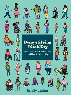 Demystifying Disability: What to Know, What to Say, and How to Be an Ally by Emily Ladau book cover