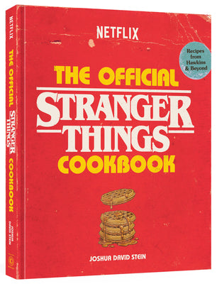 Book cover of The Official Stranger Things Cookbook: Recipes from Hawkins and Beyond by Stein, Joshua David