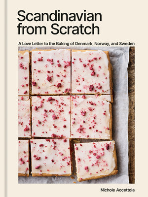 Scandinavian from Scratch: A Love Letter to the Baking of Denmark, Norway, and Sweden [A Baking Book] by Nichole Accettola book cover