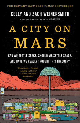 Book cover of A City on Mars: Can We Settle Space, Should We Settle Space, and Have We Really Thought This Through? by Weinersmith, Kelly