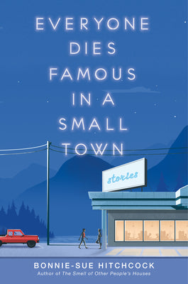Book cover of Everyone Dies Famous in a Small Town by Hitchcock, Bonnie-Sue