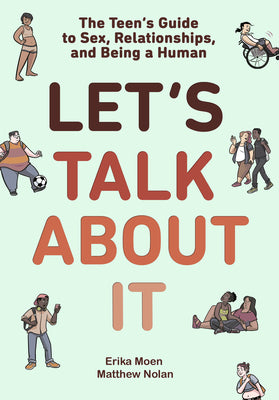 Book cover of Let's Talk about It: The Teen's Guide to Sex, Relationships, and Being a Human (a Graphic Novel) by Moen, Erika