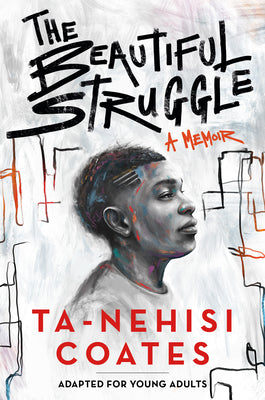 The Beautiful Struggle: A Memoir: Adapted for Young Adults by Ta-Nehisi Coates book cover